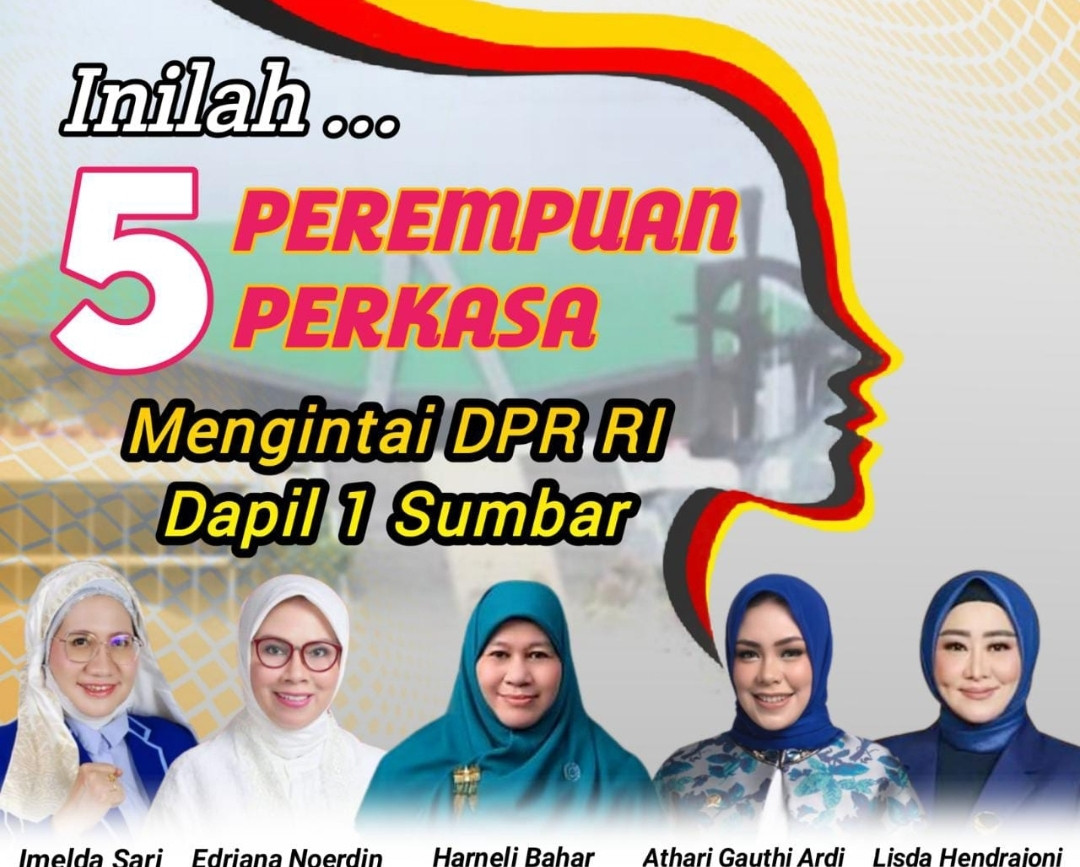 Ini Dia 5 Perempuan Perkasa Siap Rebut Kursi DPR RI Dapil Sumbar 1